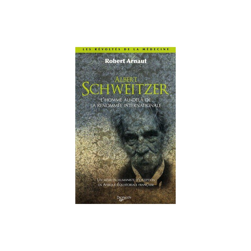 Albert schweitzer : L'homme au-delà de la renommée international...