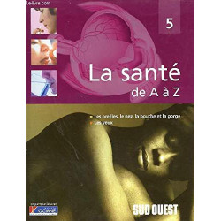Les oreilles le nez la bouche et la gorge les yeux (La santé de A...