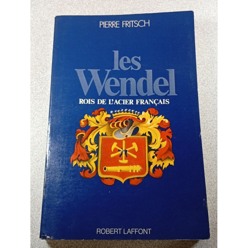 Les Wendel rois de l'acier français