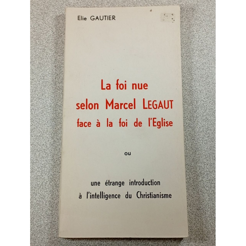 La foi nue selon Marcel Legaut face à la foi de l'Église ou une...