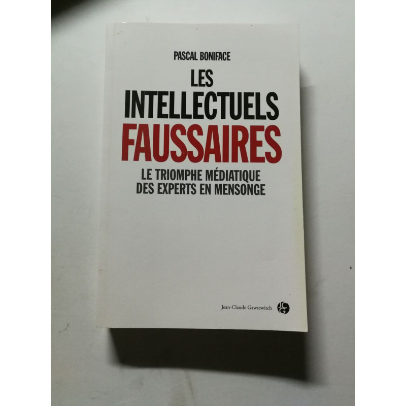 Les intellectuels faussaires : Le triomphe médiatique des experts...