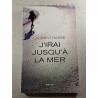 J'irai jusqu'à la mer