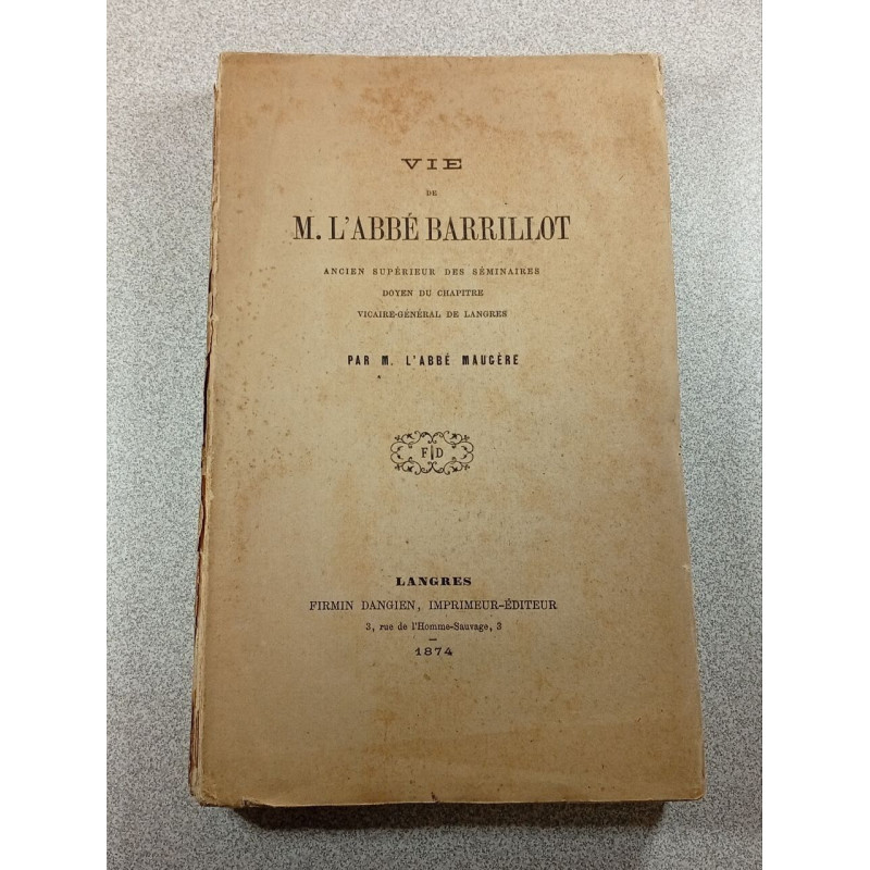 Vie de M. l'Abbé Barrillot Ancien Supérieur des Séminaires Doyen...