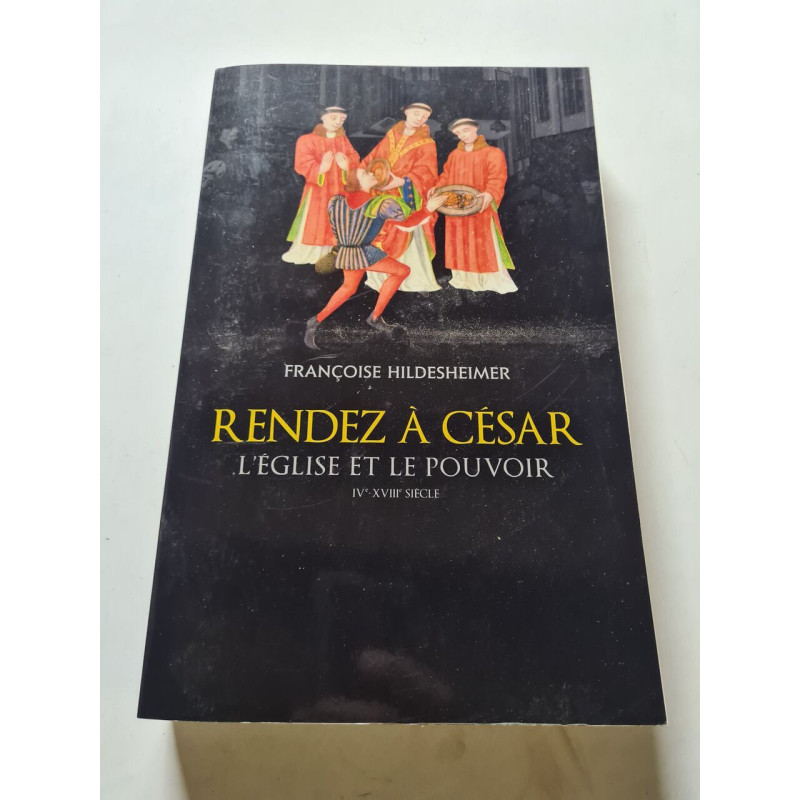 Rendez à César : L'Église et le pouvoir IVe-XVIIIe siècle