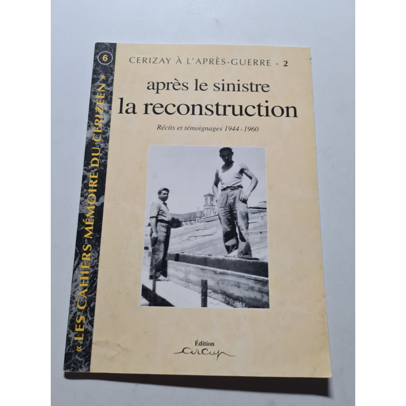 Après le sinistre la reconstruction : Récits et témoignages 1944-1960