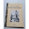 Après le sinistre la reconstruction : Récits et témoignages 1944-1960