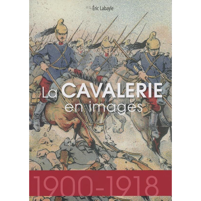 La cavalerie en images 1914-1918