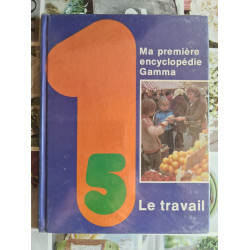 Ma première encyclopédie Gamma: Le travail