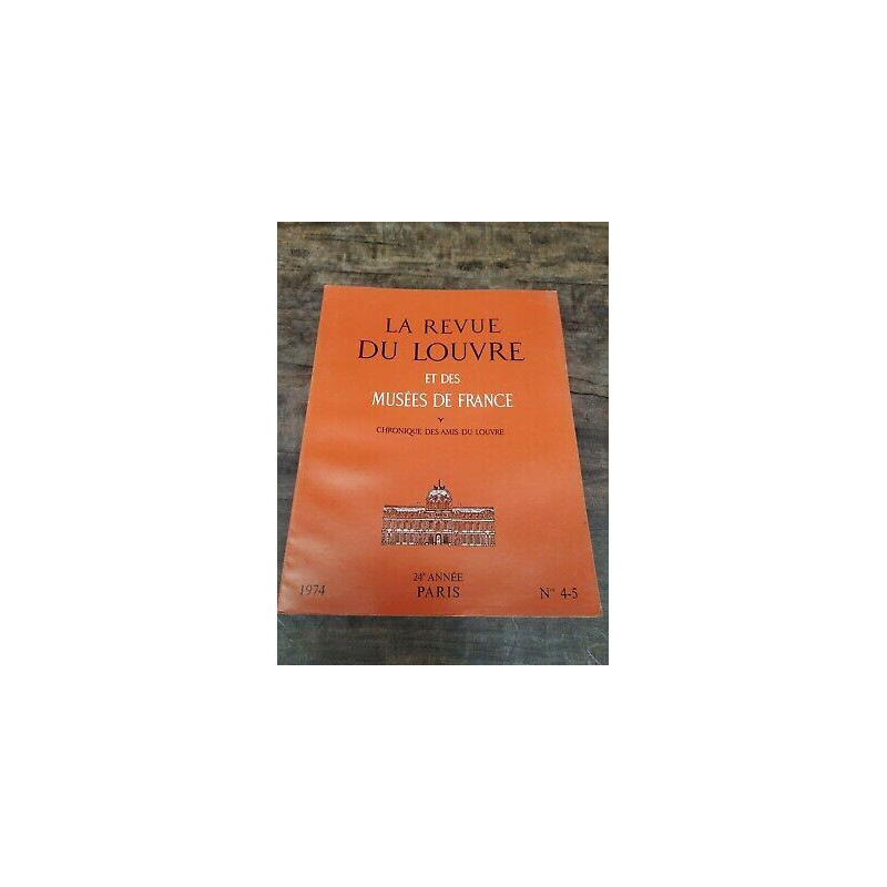 La Revue du Louvre et des Musées de France Nº 4 5 1974