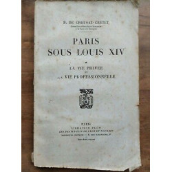 P.Crousaz-Cretet Paris sous Louis XIV La vie privée et La vie...