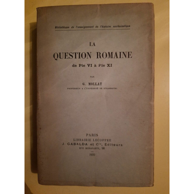 g Mollat La Question Romaine de Pie VI à Pie XI j Gabalda et cie 1932