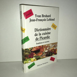 Yvan Brohard Leblond DICTIONNAIRE DE LA CUISINE DE PICARDIE Recettes