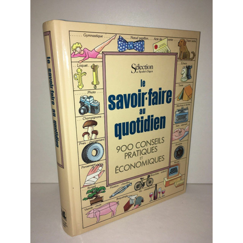 LE SAVOIR FAIRE AU QUOTIDIEN 900 conseils pratiques et économiques