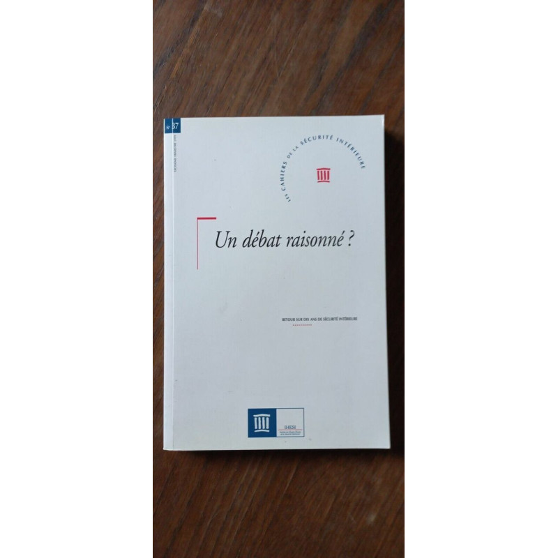 Les Cahiers De La Sécurité Intérieure n 37 - Un débat raisonné...