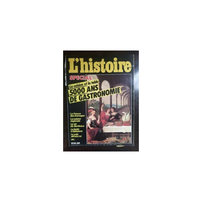 L'histoire Nº 85 La cuisine et La table 500 ans de gastronomie 1986