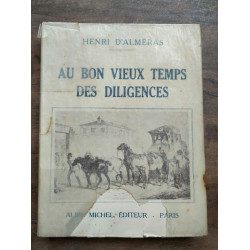 Henri d'alméras Au bon vieux temps des diligences