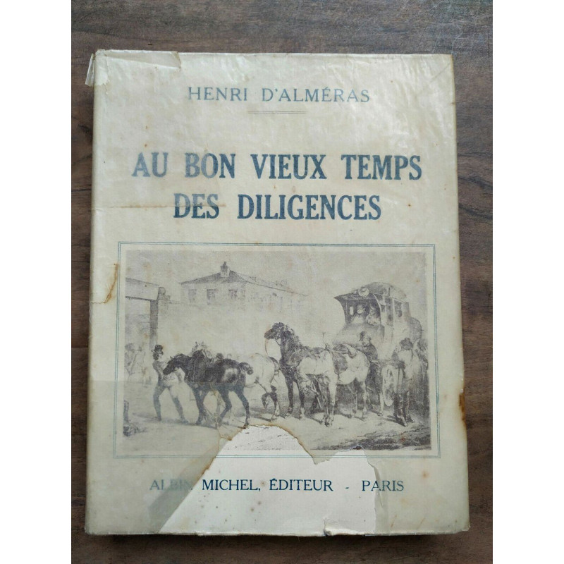 Henri d'alméras Au bon vieux temps des diligences