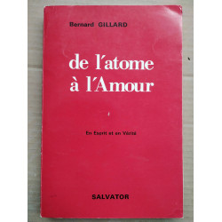 Bernard Gillard De l'atome à l'amour salvator