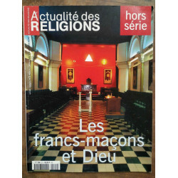 Actualité des religions hors série n2 Les franc maçons et dieu...