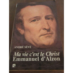 André sève ma vie c'est le christ Emmanuel d'alzon