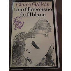 Claire gallois Une fille cousue de fil blanc Le Club Français du Livre