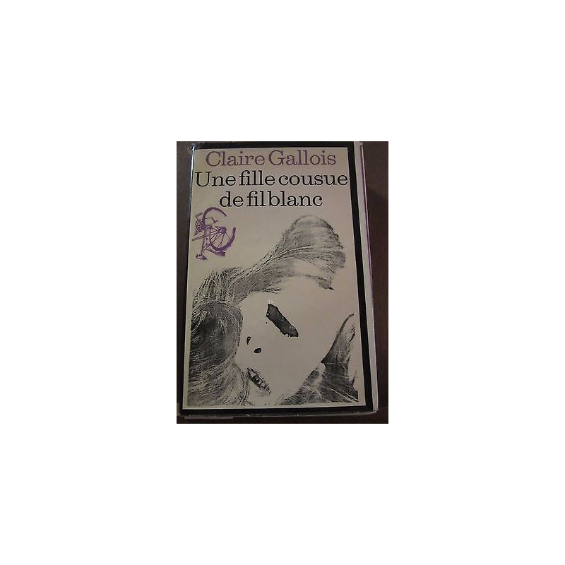 Claire gallois Une fille cousue de fil blanc Le Club Français du Livre