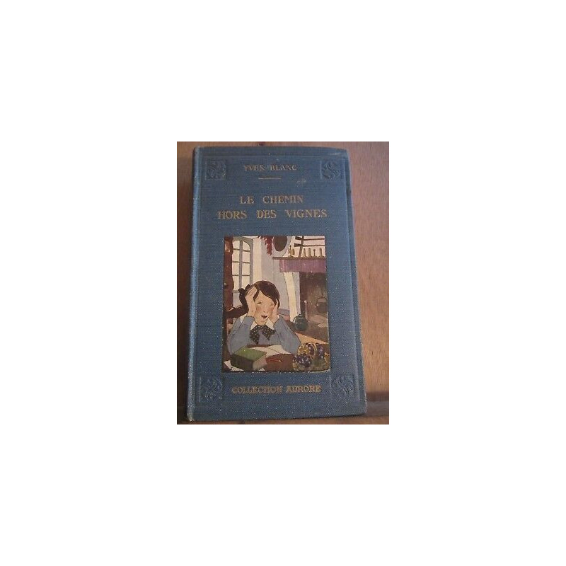 Yves blanc Le chemin hors des vignes Collection aurore librairie...