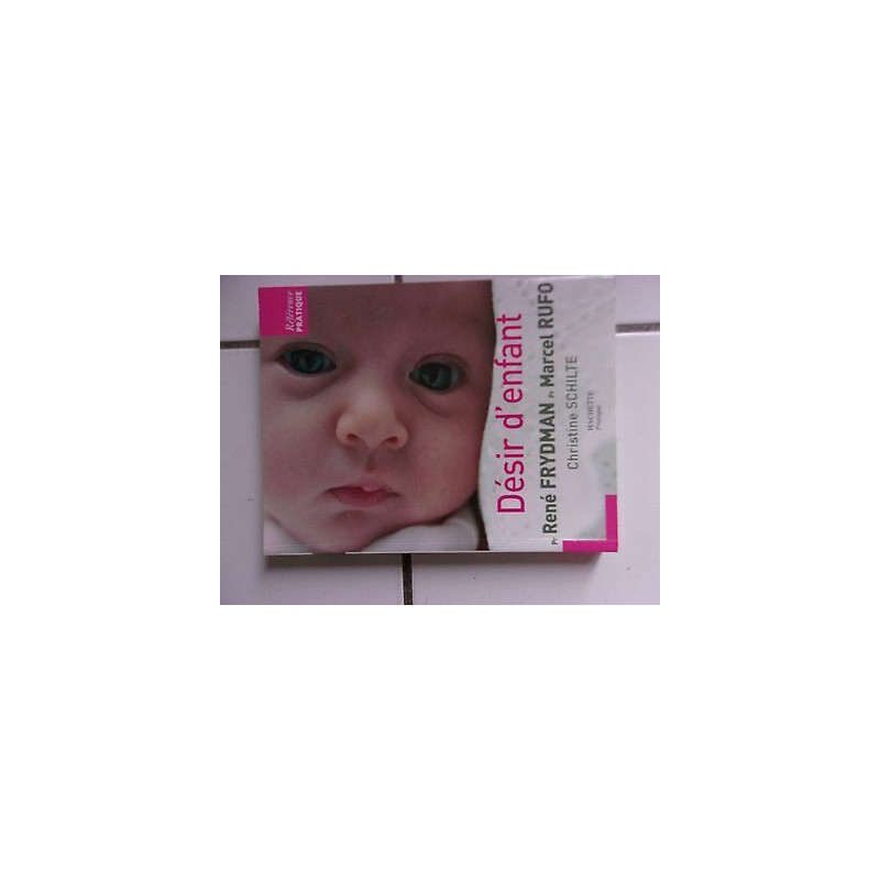 Désir d' enfant entretiens René Frydman Marcel Rufo Christine Schilte