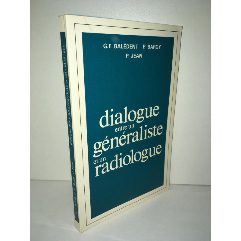 Balédent Bargy Jean DIALOGUE ENTRE UN GENERALISTE ET UN RADIOLOGUE