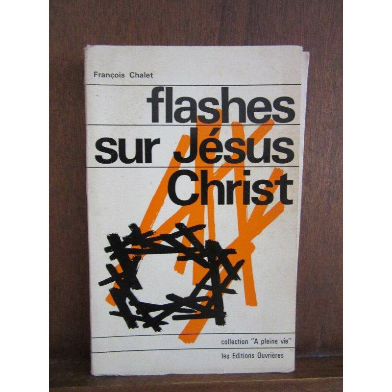 François chalet Flashes sur jésus christ Collection a pleine vie