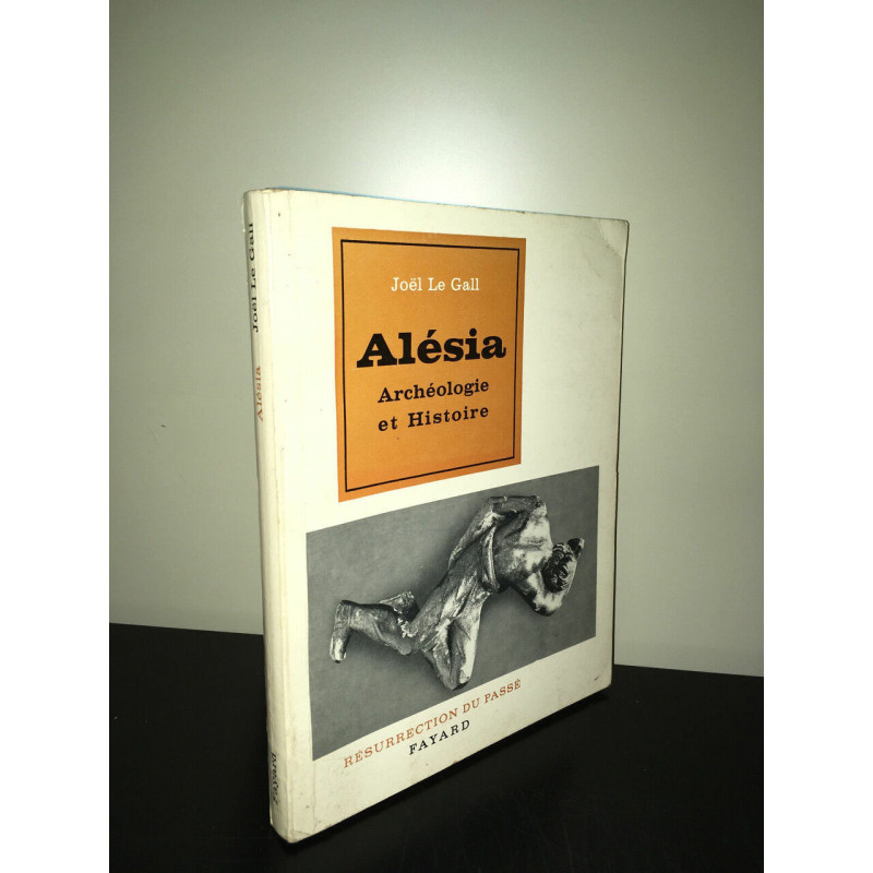 Joel Le Gall alesia ARCHEOLOGIE ET HISTOIRE Résurrection du Passé...