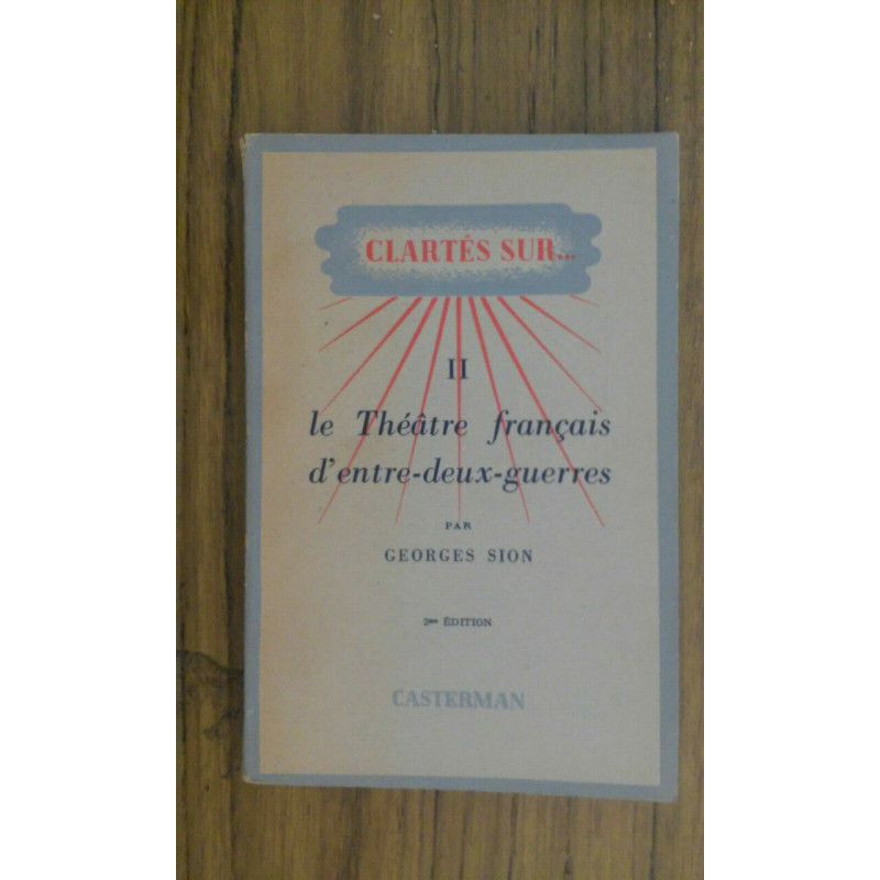 Georges SION Clartés sur Le Théatre Français d'entre deux guerres