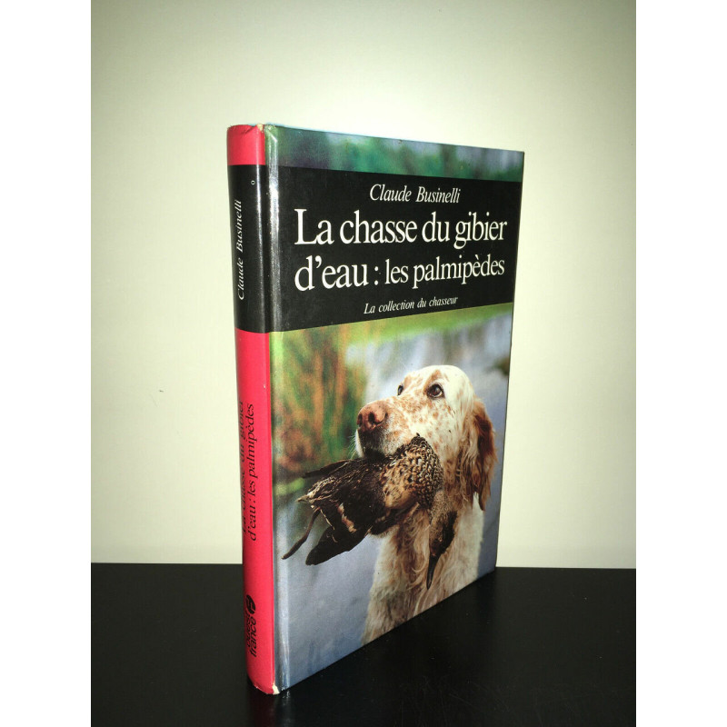 Claude Businelli LA CHASSE DU GIBIER D'EAU LES PALMIPEDES Chasseur