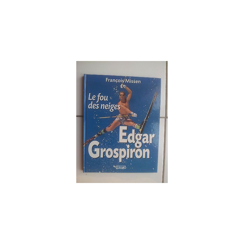 François Missen EDGAR GROSPIRON le fou des neiges