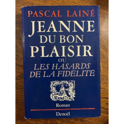 Pascal lainé Jeanne du bon plaisir ou les hasards de la fidélité...