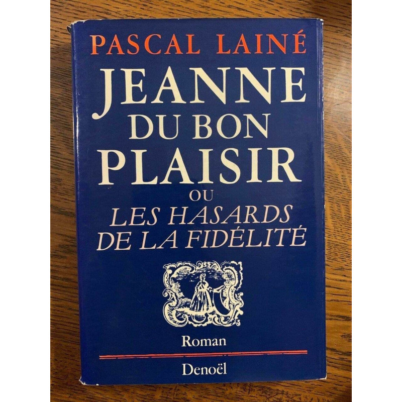 Pascal lainé Jeanne du bon plaisir ou les hasards de la fidélité...