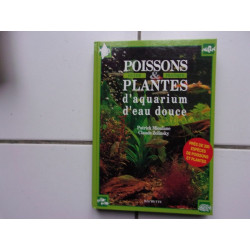 guide pratique des POISSONS ET PLANTES d' AQUARIUM d'eau douce...