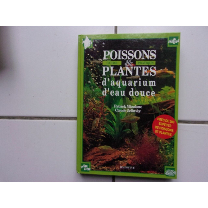 guide pratique des POISSONS ET PLANTES d' AQUARIUM d'eau douce...