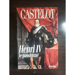 André Castelot Henri IV Le Passionné