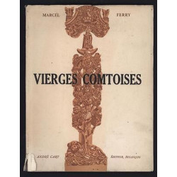 Marcel FERRY Vierges Comtoises Le culte et les images de la vierge...