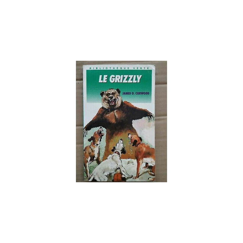 James o Curwood Le Grizzly Bibliothèque Verte