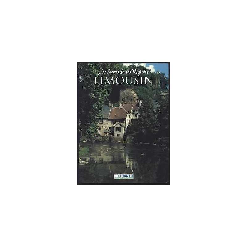 Les Secrets De Nos Régions LE LIMOUSIN