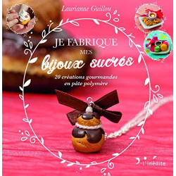 Je fabrique mes bijoux sucrés !: 20 créations gourmandes en pâte...