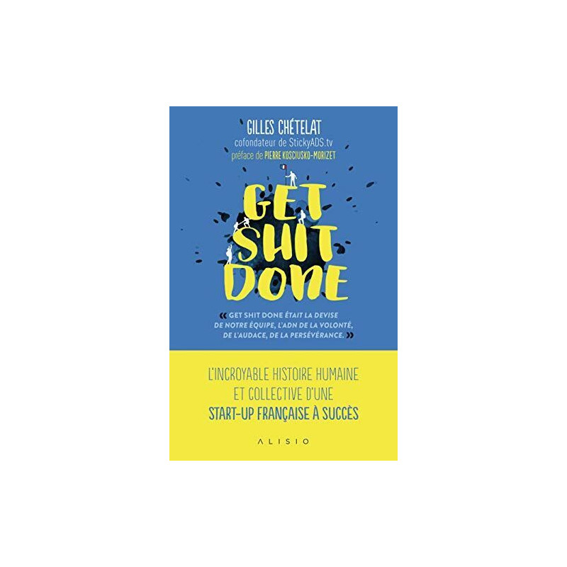 Get shit done: L'incroyable histoire humaine et collective d'une...