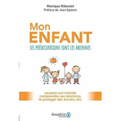 Mon enfant: Ses préoccupations sont les miennes