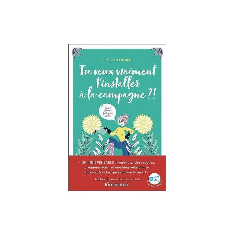 Tu veux vraiment t'installer à la campagne ?: Oui ? Alors il faut...