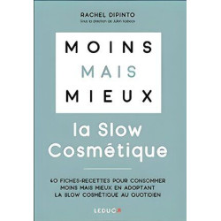 Moins mais mieux avec la slow cosmétique: 40 fiches-recettes pour...
