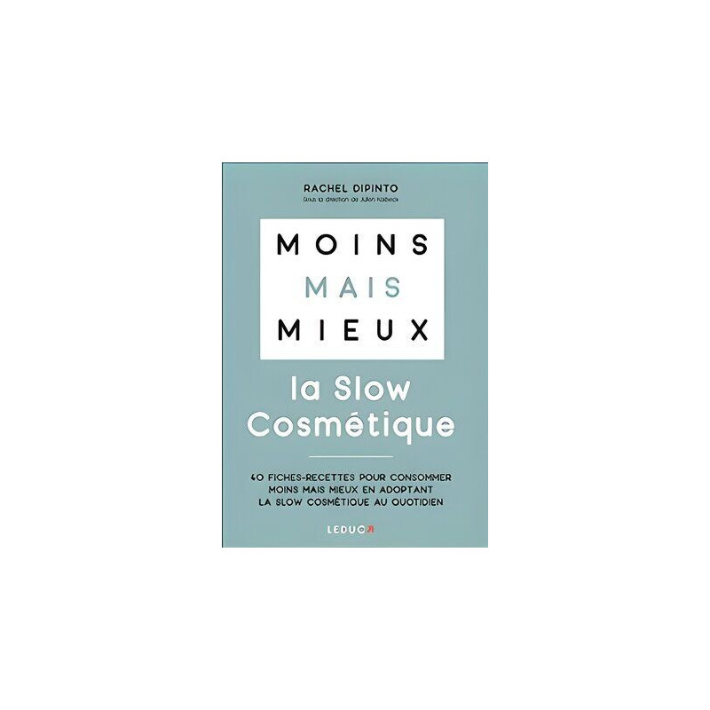 Moins mais mieux avec la slow cosmétique: 40 fiches-recettes pour...