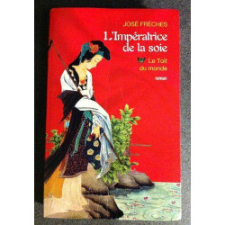 L'impératrice de la soie. 1. Le toit du monde. Roman