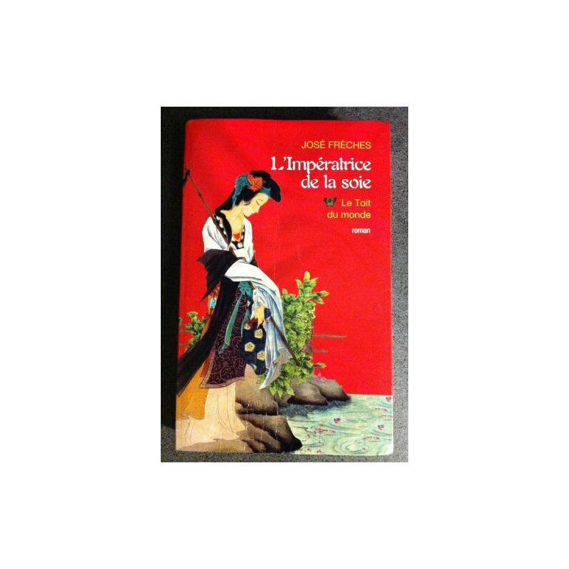 L'impératrice de la soie. 1. Le toit du monde. Roman
